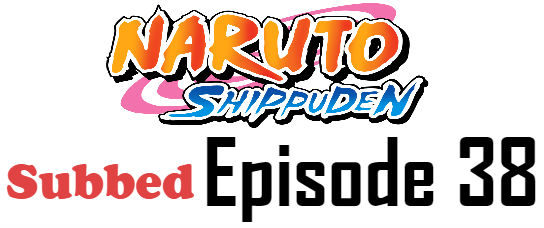 Naruto Shippuden Episode 38 English Subbed Watch Online Naruto