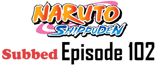 Naruto Shippuden Episode 102 English Subbed