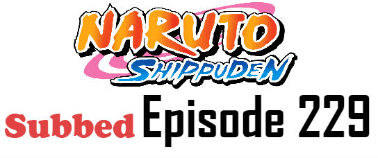 Naruto Shippuden Episode 229 English Subbed