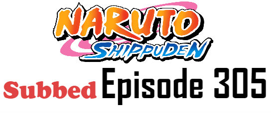 Naruto Shippuden Episode 305 English Subbed