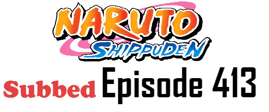Naruto Shippuden Episode 413 English Subbed