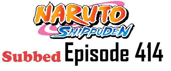Naruto Shippuden Episode 414 English Subbed