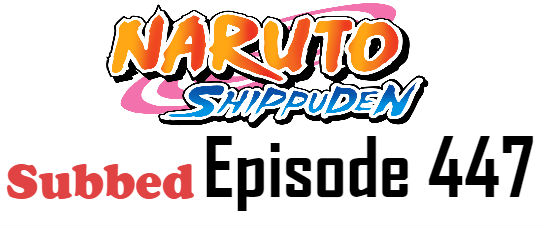 Naruto Shippuden Episode 447 English Subbed