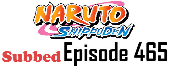Naruto Shippuden Episode 465 English Subbed