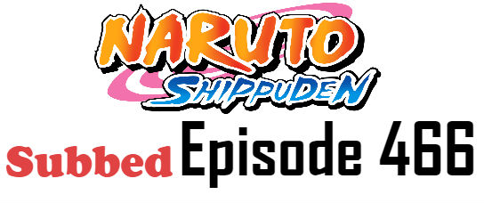Naruto Shippuden Episode 466 English Subbed